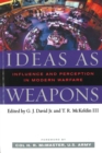 Ideas as Weapons : Influence and Perception in Modern Warfare - eBook