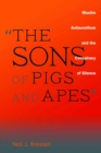 "The Sons of Pigs and Apes" : Muslim Antisemitism and the Conspiracy of Silence - Book