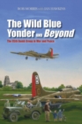 Wild Blue Yonder and Beyond : The 95th Bomb Group in War and Peace - eBook