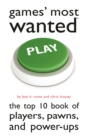 Games' Most Wanted : The Top 10 Book of Players, Pawns, and Power-Ups - Book