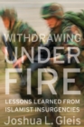 Withdrawing Under Fire : Lessons Learned from Islamist Insurgencies - eBook