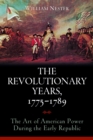 Revolutionary Years, 1775-1789 : The Art of American Power During the Early Republic - eBook