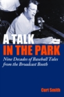 Talk in the Park : Nine Decades of Baseball Tales from the Broadcast Booth - eBook