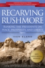 Recarving Rushmore : Ranking the Presidents on Peace, Prosperity, and Liberty - Book