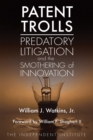 Patent Trolls : Predatory Litigation and the Smothering of Innovation - Book
