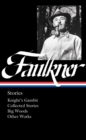William Faulkner: Stories (loa #375) : Knight's Gambit / Collected Stories / Big Woods / Other Works - Book