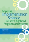 Applying Implementation Science in Early Childhood Programs and Systems - Book