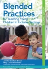 Blended Practices for Teaching Young Children in Inclusive Settings - Book