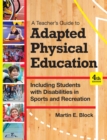 A Teacher's Guide to Adapted Physical Education : Including Students With Disabilities in Sports and Recreation - Book