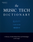 The Music Tech Dictionary : A Glossary of Audio-Related Terms and Technologies - Book