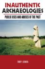 Inauthentic Archaeologies : Public Uses and Abuses of the Past - Book