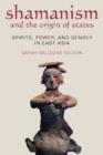 Shamanism and the Origin of States : Spirit, Power, and Gender in East Asia - Book