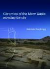 Ceramics of the Merv Oasis : Recycling the City - Book