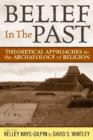 Belief in the Past : Theoretical Approaches to the Archaeology of Religion - Book