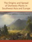 The Origins and Spread of Domestic Plants in Southwest Asia and Europe - Book