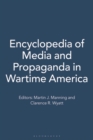 Encyclopedia of Media and Propaganda in Wartime America : [2 volumes] - Book