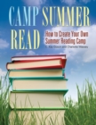 Camp Summer Read : How to Create Your Own Summer Reading Camp - Book