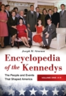 Encyclopedia of the Kennedys : The People and Events That Shaped America [3 volumes] - Book