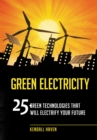 Green Electricity : 25 Green Technologies That Will Electrify Your Future - eBook