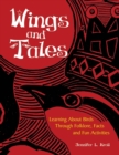 Wings and Tales : Learning About Birds Through Folklore, Facts, and Fun Activities - Book