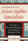 Handbook for Asian Studies Specialists : A Guide to Research Materials and Collection Building Tools - Book