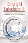 Copyright Catechism II : Practical Answers to Everyday School Dilemmas - Book
