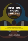 Industrial Hygiene Simplified : A Guide to Anticipation, Recognition, Evaluation, and Control of Workplace Hazards - Book