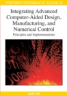Integrating Advanced Computer-Aided Design, Manufacturing, and Numerical Control: Principles and Implementations - eBook