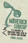 Maverick Startup: 11 X-Factors to Bootstrap From Zero to Six Figures and Beyond - Book