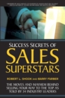 Success Secrets of Sales Superstars : The Moves and Mayhem Behind Selling Your Way to the Top as Told by 34 Industry Leaders - Book