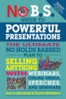 No B.S. Guide to Powerful Presentations : The Ultimate No Holds Barred Plan to Sell Anything with Webinars, Online Media, Speeches, and Seminars - Book