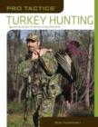 Pro Tactics (TM): Turkey Hunting : Use The Secrets Of The Pros To Bag More Birds - Book