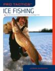 Pro Tactics (TM): Ice Fishing : Use The Secrets Of The Pros To Catch More And Bigger Fish - Book