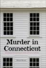 Murder in Connecticut : The Shocking Crime That Destroyed A Family And United A Community - Book