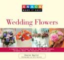 Knack Wedding Flowers : A Complete Illustrated Guide To Ideas For Bouquets, Ceremony Decor, And Reception Centerpieces - Book