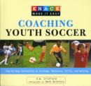 Knack Coaching Youth Soccer : Step-By-Step Instruction On Strategy, Mechanics, Drills, And Winning - Book