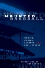 Haunted Baseball : Ghosts, Curses, Legends, and Eerie Events - eBook