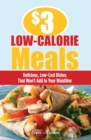 $3 Low-Calorie Meals : Delicious, Low-Cost Dishes That Won't Add to Your Waistline - eBook