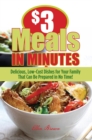 $3 Meals in Minutes : Delicious, Low-Cost Dishes for Your Family That Can Be Prepared in No Time! - eBook