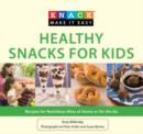 Knack Healthy Snacks for Kids : Recipes For Nutritious Bites At Home Or On The Go - Book