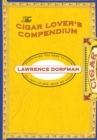 Cigar Lover's Compendium : Everything You Need to Light Up and Leave Me Alone - Book
