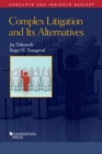 Complex Litigation and Its Alternatives : Problems in Advanced Civil Procedure - Book