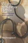 When Sickness Heals : The Place of Religious Belief in Healthcare - Book