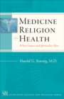 Medicine, Religion, and Health : Where Science and Spirituality Meet - Book