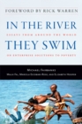 In the River They Swim : Essays from Around the World on Enterprise Solutions to Poverty - Book