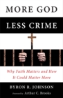 More God, Less Crime : Why Faith Matters and How It Could Matter More - Book