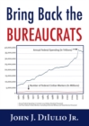 Bring Back the Bureaucrats : Why More Federal Workers Will Lead to Better (and Smaller!) Government - Book