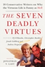 The Seven Deadly Virtues : 18 Conservative Writers on Why the Virtuous Life is Funny as Hell - Book