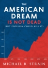 The American Dream Is Not Dead : (But Populism Could Kill It) - Book