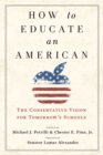 How to Educate an American : The Conservative Vision for Tomorrow's Schools - Book